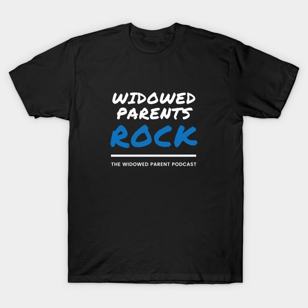 Widowed Parents Rock - The Widowed Parent Podcast T-Shirt by Widowed Parent Institute